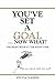 You've Set a Goal ... Now What?: The Right Book at the Right Time