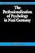 The Professionalization of Psychology in Nazi Germany (Cambridge Studies in the History of Psychology)
