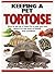 Keeping a Pet Tortoise: How to Set Up a Home for a New Pet and Keep It in the Best of Health and Condition