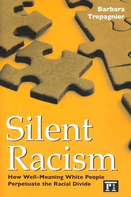 Silent Racism: How Well-meaning White People Perpetuate the Racial Divide (Paperback)