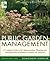 Public Garden Management: A Complete Guide to the Planning and Administration of Botanical Gardens and Arboreta