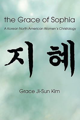 The Grace of Sophia: A Korean North American Women's Christology (Paperback)