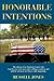 Honorable Intentions: The odyssey of a American warrior who kept his eyes wide open and is willing to stand up and pull the veil away on what is really happening.
