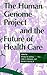 The Human Genome Project and the Future of Health Care by Thomas H. Murray