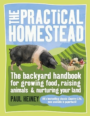 The Practical Homestead: The Backyard Handbook for Growing Food, Raising Animals, and Nurturing Your Land (Paperback)
