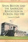 Spain, Britain and the American Revolution in Florida, 1763-1783