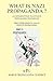 What Is Nazi Propaganda? - An Introduction to Hitler's Propaganda Techniques - First Published in 1944 as 'What Is Propaganda?'