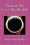 Protect Me Love My World!