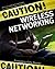 Caution! Wireless Networkin...