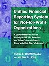 Unified Financial Reporting System for Not-for-Profit Organizations: A Comprehensive Guide to Unifying GAAP, IRS Form 990 and Other Financial Reports Using a Unified Chart of Accounts Unified Financial Reporting System for Not-for-Profit Organizations: A Comprehensive Guide to Unifying GAAP, IRS Form 990 and Other Financial Reports Using a Unified Chart of Accounts