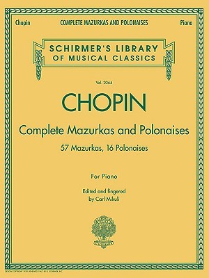 Chopin Complete Mazurkas and Polonaises: Schirmer's Library of Classics Volume 2064 (Schirmer's Library of Musical Classics, 2064)
