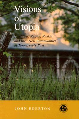 Visions of Utopia: Nashoba, Rugby, Ruskin, and the "New Communities" in Tennessee's Past (Paperback)