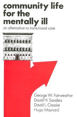 Community Life for the Mentally Ill: An Alternative to Institutional Care (Paperback)
