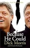 Because He Could: A Sharp Biography by Dick Morris―The Insider Revealing Clinton's Complex Contradictions Because He Could: A Sharp Biography by Dick Morris―The Insider Revealing Clinton's Complex Contradictions