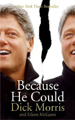 Because He Could: A Sharp Biography by Dick Morris―The Insider Revealing Clinton's Complex Contradictions (Paperback)