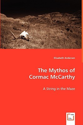 The Mythos of Cormac McCarthy: A String in the Maze (Paperback)