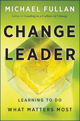 Change Leader: Learning to Do What Matters Most (Hardcover)