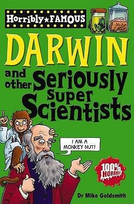Darwin and Other Seriously Super Scientists (Horribly Famous)