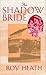 The Shadow Bride by Roy A.K. Heath