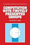 Computation with Finitely Presented Groups (Encyclopedia of Mathematics and its Applications, Series Number 48) Computation with Finitely Presented Groups (Encyclopedia of Mathematics and its Applications, Series Number 48)
