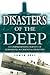 Disasters Of The Deep: A History of Submarine Tragediesnd Updated Edition