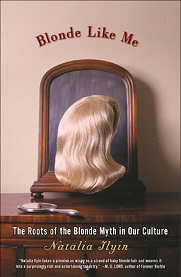 Blonde Like Me: The Roots of the Blonde Myth in Our Culture (Paperback)