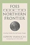 Foes From the Northern Frontier: Invading Hordes from the Russian Steppes Foes From the Northern Frontier: Invading Hordes from the Russian Steppes