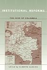 Institutional Reforms: The Case of Colombia (Mit Press) Institutional Reforms: The Case of Colombia (Mit Press)