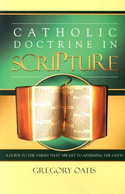 Catholic Doctrine in Scripture: A Guide to the Verses That Are Key to Affirming the Faith (Paperback)