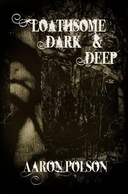 Loathsome, Dark and Deep (Paperback)