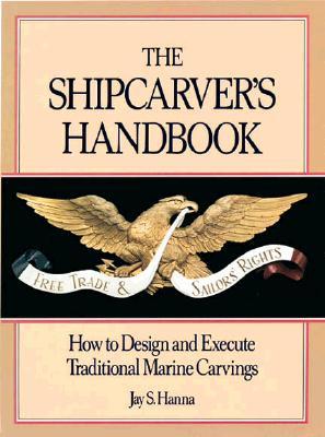 The Shipcarver's Handbook: How to Design and Execute Traditional Marine Carvings (Hardcover)