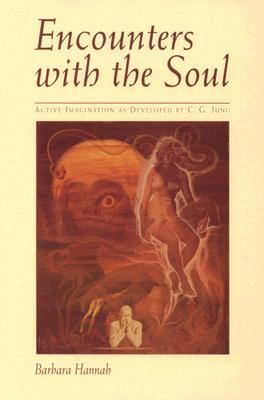Encounters with the Soul: Active Imagination As Developed by C.G. Jung (Paperback)
