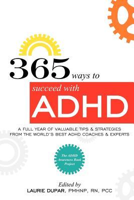 365 ways to succeed with ADHD: A Full Year of Valuable Tips and Strategies From the World's Best Coaches and Experts (Paperback)