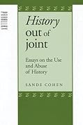 History Out of Joint: Essays on the Use and Abuse of History