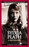 Sylvia Plath: A Biography (Greenwood Biographies) Sylvia Plath: A Biography (Greenwood Biographies)