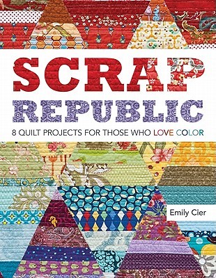 Scrap Republic: 8 Quilt Projects for Those Who LOVE Color (Paperback)