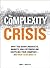 The Complexity Crisis: Why ...