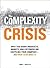 The Complexity Crisis: Why too many products, markets, and customers are crippling your company--and what to do about it