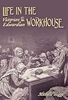 Life in the Victorian and Edwardian Workhouse