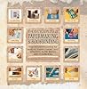Encyclopedia Of Papermaking And Bookbinding: The Definitive Guide To Making, Embellishing, And Repairing Paper, Books, And Scrapbooks
