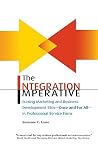 The Integration Imperative: Erasing Marketing and Business Development Silos -- Once and for All -- In Professional Service Firms
