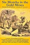 Six Months in the Gold Mines by Edward Gould Buffum