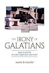 The Irony of Galatians: Paul's Letter in First-Century Context