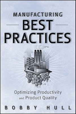 Manufacturing Best Practices: Optimizing Productivity and Product Quality (Hardcover)
