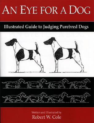 An Eye For a Dog: Illustrated Guide to Judging Purebred Dogs (Paperback)