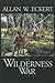 The Wilderness War: A Narra...