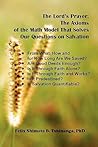 The Lord's Prayer: The Axioms of the Math Model That Solves Our Questions on Salvation: From What, How and for How Long Are We Saved? Are Good Deeds ... Is It Predestined? Is Salvation Quantifiable?