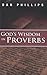God's Wisdom in Proverbs by Dan Phillips
