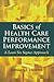 Basics of Health Care Performance Improvement: .