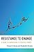 Resistance to Change: A Guide to Harnessing Its Positive Power
